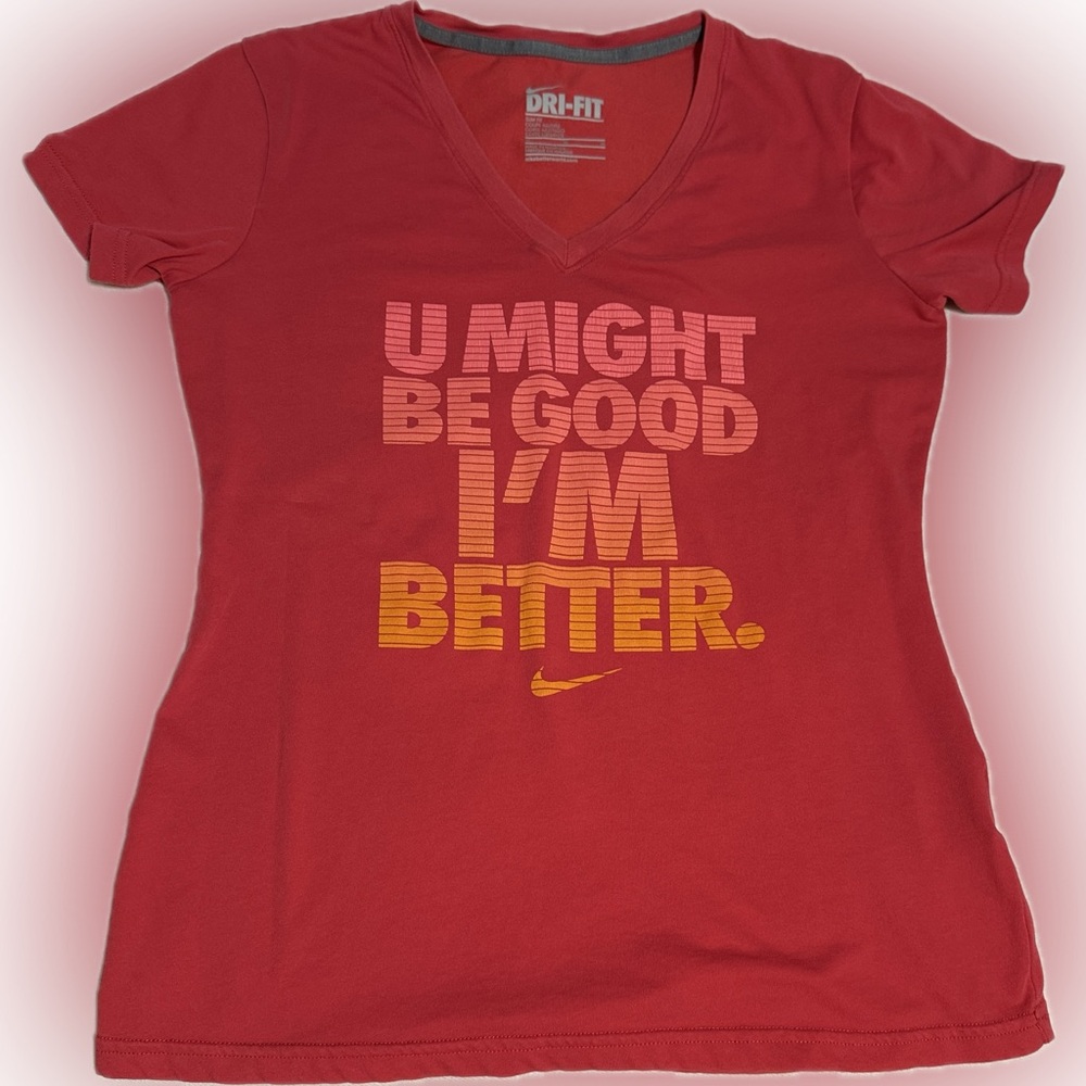 NIKE Dri-fit “ You Might Be Good But I Am Better ” Short Sleeve Fitted Awesome